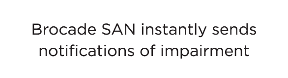 Brocade SAN instantly sends notifications of impairment