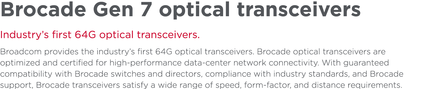 Brocade Gen 7 optical transceivers Industry’s first 64G optical transceivers. Broadcom provides the industry’s first ...